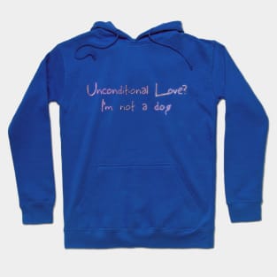 Unconditional love? I'm not a dog Hoodie